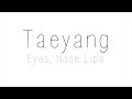 Taeyang - Eyes, Nose, Lips Hangul/ Romanized/ English Lyrics