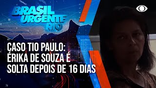 Caso &quot;Tio Paulo&quot;: Érika de Souza é solta depois de 16 dias