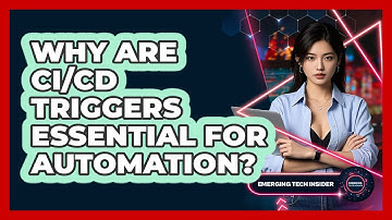 Why Are CI/CD Triggers Essential For Automation? - Emerging Tech Insider