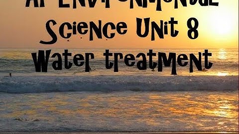 AP Environmental Science Unit 8 Water Treatment