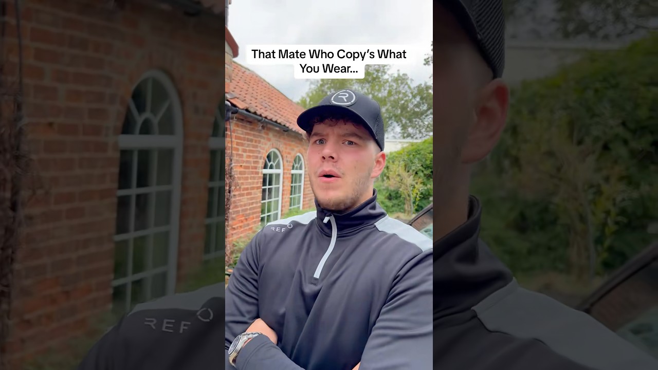 That mate who copy’s what you wear