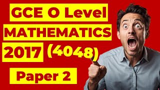 GCE O level Mathematics (4048) Year 2017 Paper 2 | SG MOE SyllabusTYS Past Year Paper Full Solution!