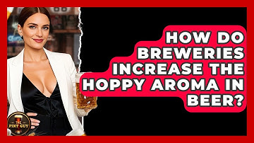 How Do Breweries Increase the Hoppy Aroma in Beer? - The Pint Guy