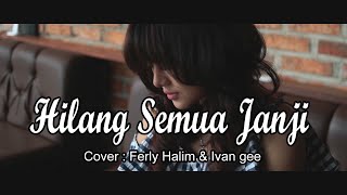 HILANG SEMUA JANJI - Ost Cinderella | COVER BY FERLY HALIM