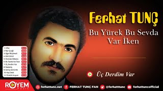 Ferhat Tunç - Üç Derdim Var Resimi