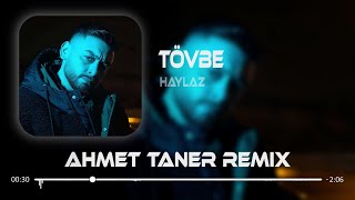 Video thumbnail of "Haylaz - Tövbe ( Ahmet Taner Remix ) | Benim Senin Gibi Yarınlarım Yok."
