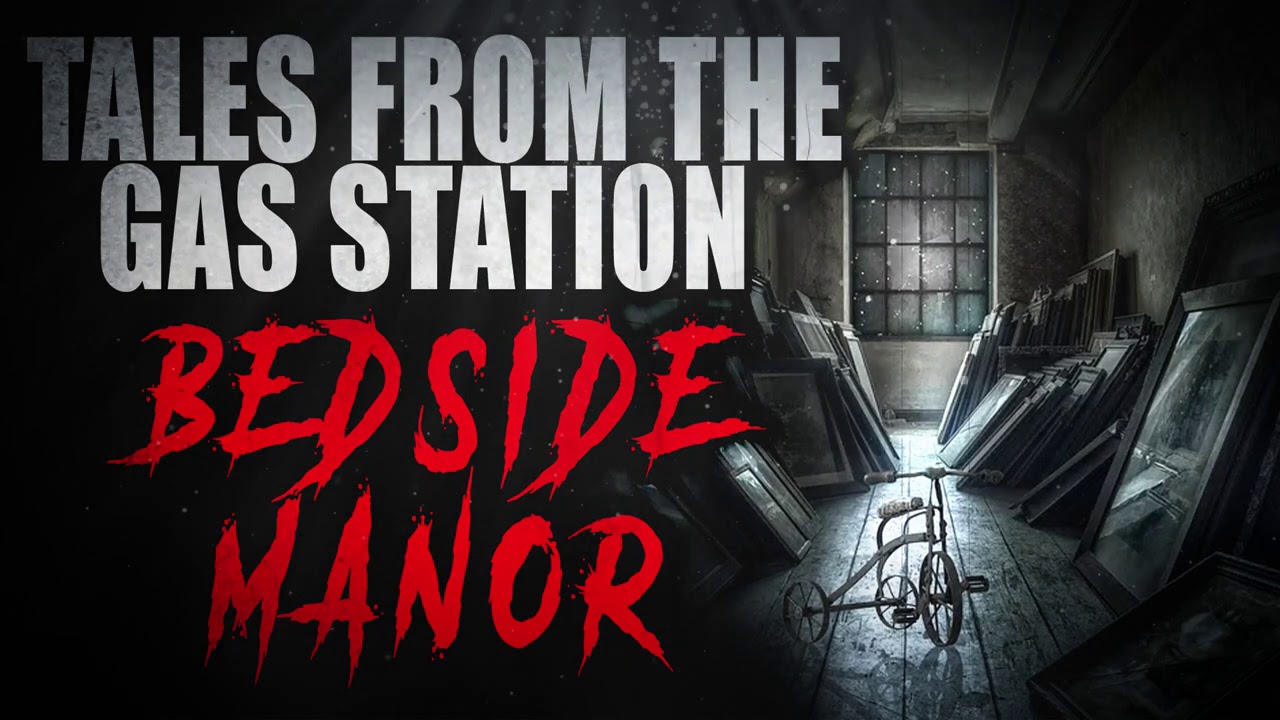 “Tales from the Gas Station Bedside Manor” (Part 8) Creepypasta