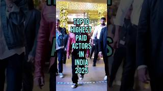Top 10 Most Highest Paid Actors In India 2025 #shots #youtubeshorts