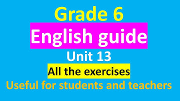grade 6 English/unit 13/guide to all the exercises