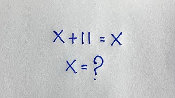 The biggest Pitfall of the maths olympiad | X+11=X| X=? 