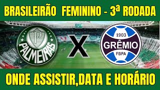 PALMEIRAS (F) X GRÊMIO (F) BRASILEIRÃO 2025 - ONDE ASSISTIR E HORÁRIO DO JOGO - 3ª RODADA