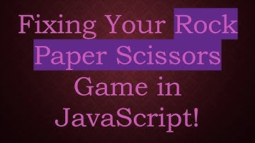 Fixing Your Rock Paper Scissors Game in JavaScript!