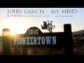 John Garcia - My Mind Live (early version)