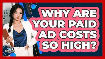 Why Are Your Paid Ad Costs So High? - BusinessGuide360.com