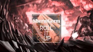 ShermGerm - ROLL IT UP