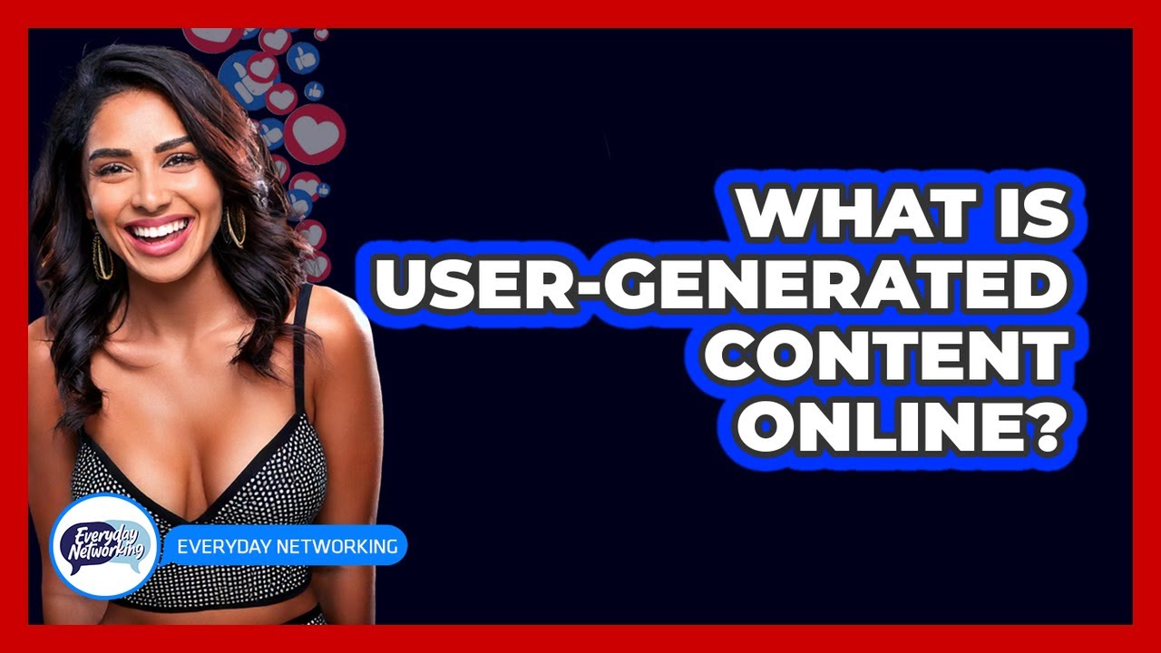 What Is User-Generated Content Online?