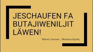 Jeschaufen fa Butajiwenilgit Läwen Paut #2 (Marwin Goosen Missions Kjoakj )