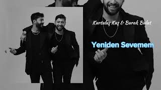 Kurtuluş Kuş & Burak Bulut - Yeniden Sevemem (Official Audio)