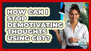 How Can I Stop Demotivating Thoughts Using CBT?