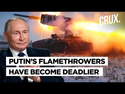 Russia Ukraine War l Putin’s Forces Get Deadlier TOS 1A Flamethrowers Amid Setbacks In War