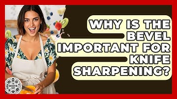 Why Is The Bevel Important For Knife Sharpening? - The Skillful Chef