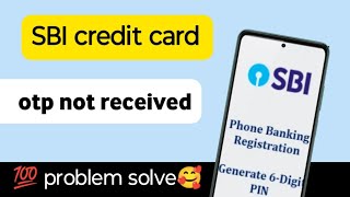 sbi credit card otp not received