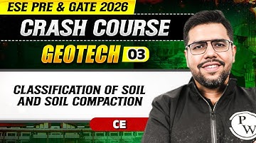 Geotech 03 : Classification of Soil and Soil Compaction | CE | ESE & GATE 2026 Crash Course