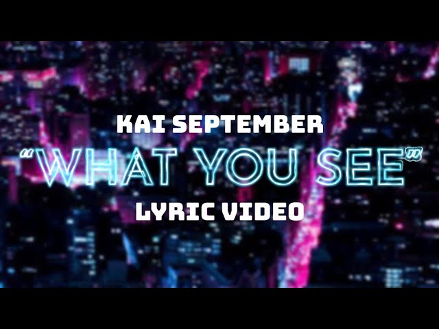 Kai September - What You See (lyric video) class=