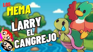 LARRY el CANGREJO - Los MeMa La Tortuga Triste #11