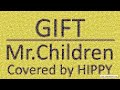 Mr.Children 「GIFT」 Coverd by HIPPY