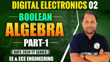 Digital Electronics 02 | Boolean Algebra Part 1 | EE & ECE | Gate 2024 YT Series