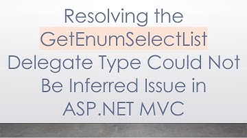 Resolving the GetEnumSelectList Delegate Type Could Not Be Inferred Issue in ASP.NET MVC