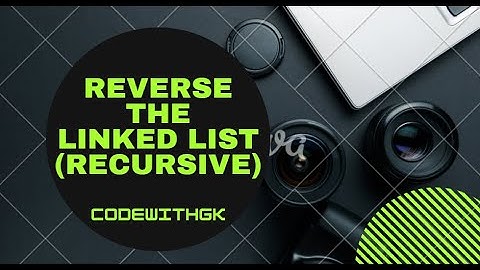 Reverse the Linked List - Recursion