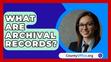 What Are Archival Records? - CountyOffice.org