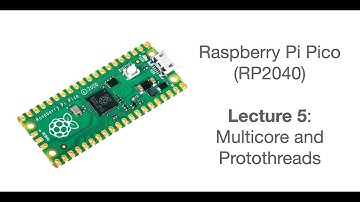 Raspberry Pi Pico Lecture 5: Multicore, and Introduction to Protothreads