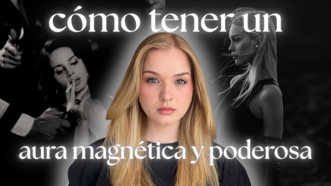 Cómo ser la mujer que todos recuerdan - desarrolla tu aura