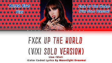 LISA - Fxck Up The World (Vixi Solo Version) - Color Coded Lyrics (Uncensored version)