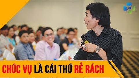 Chức vụ là cái thứ rẻ rách - Tiến Sĩ Lê Thẩm Dương 2018