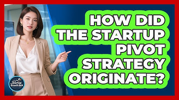 How Did The Startup Pivot Strategy Originate? - The Startup Growth Hub