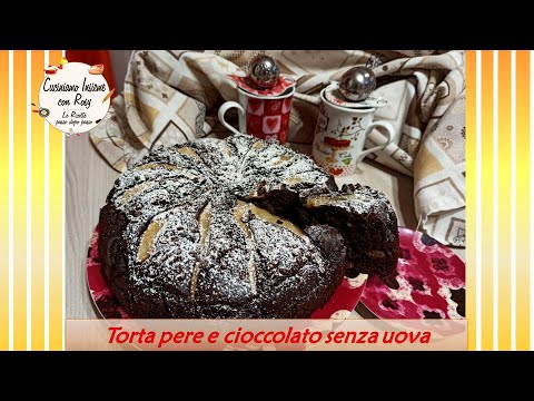 Torta pere e cioccolato senza uova alta e soffice