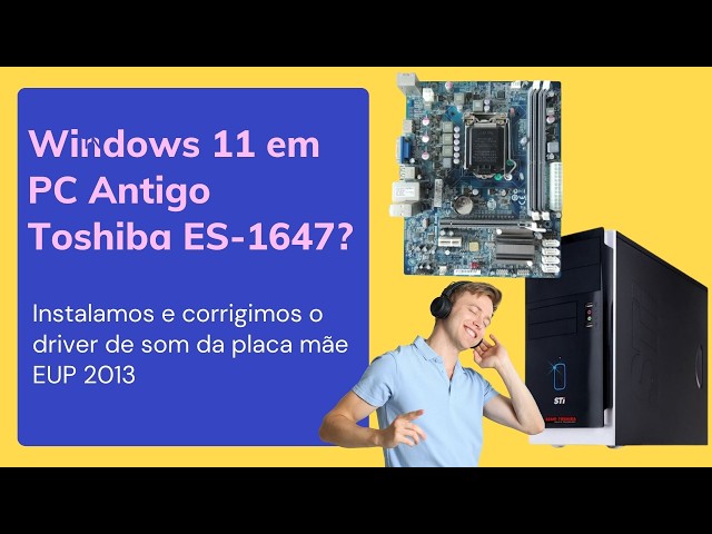 Windows 11 on an old Toshiba ES-1647 PC? We installed and fixed