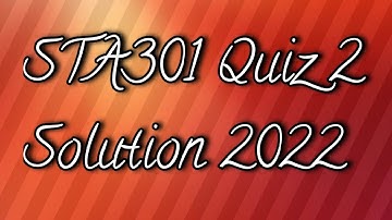 STA301 Quiz 2 Solution 2022