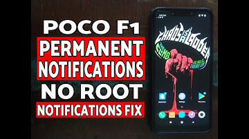 Poco F1 Notifications Fix; Poco F1 Permanent Notifications Without Root
