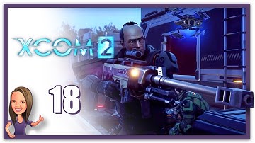 Lowco2525 Plays: XCOM 2! (Part 18)