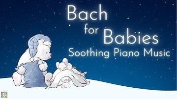 Bach for Babies Soothing Piano Music | Classical Music for Babies