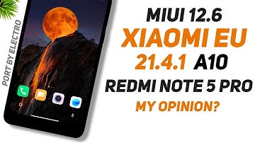 MIUI 12.6 Xiaomi EU 21.4.1 Update By Electro For Redmi Note 5 Pro | Android 10 | My Opinion?