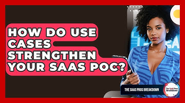 How Do Use Cases Strengthen Your SaaS PoC? - The SaaS Pros Breakdown