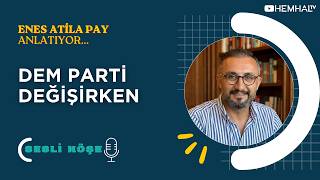 Zor Bir Soru: Dem Parti Değişirken - Enes Atila Pay