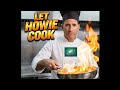 LET HOWIE COOK!