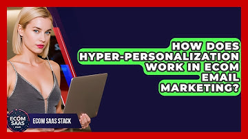 How Does Hyper-Personalization Work In Ecom Email Marketing? - Ecom SaaS Stack